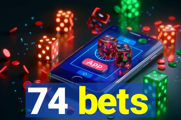 74 bets